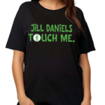 Jill Daniels Touched Me 2024 Shirt