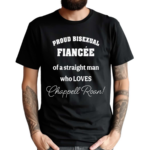 Proud Bisexual Fiancee Of A Straight Man Who loves Chappell Roan Shirt