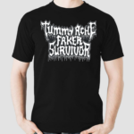 Tummy Ache Faker Survivor Shirt