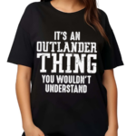 It’s Outlander Thing Quote Shirt