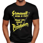 Stonewall Was A Riot Now We Need A Revolution T Shirt