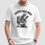 Doing Dad Shit Dad Skeleton Shirt