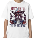 Raccoon Just Chill The Fourth Out Shirt