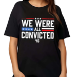 We Were All Convicted 46 Shirt