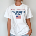 Sorry Communists Im Grilling Today America Flag Shirt