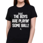 The Boys Are Playin Some Ball KC Royals Shirt