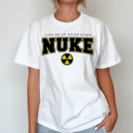 Nuke Squad Turn Me Up Shirt