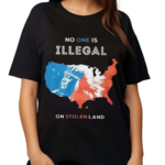 No One Is Illegal On Stolen Land Shirt