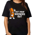 Get Your Wieners Out Shirt