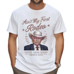 Ain’t My First Rodeo Taking America Back Shirt