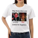 Willy Wonka Killed A Kid Justice For Augustus 2024 Shirt