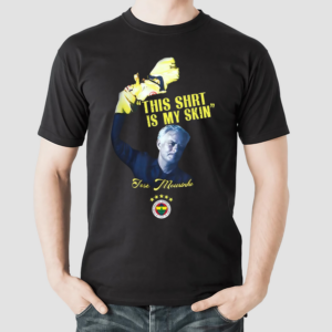 Fenerbahçe Mourinho This Shirt Is My Skin Shirt