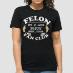 Felon Fanclub Dept Of Justice 383017 Shirt