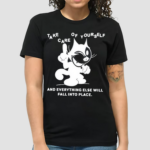 Take Care Of Yourself And Everything Else Will Fall Into Place Shirt