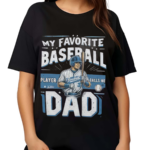 My Favorite Baseball Player 3 Calls Me Dad Shirt