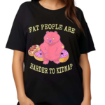 Fat People Are Harder To Kidnap I Donut Shirt