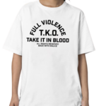 Fullviolence Store Full Violence TKO Take It In Blood Shirt