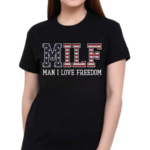 Man I Love Freedom MILF Shirt