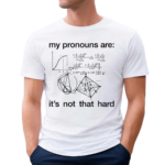 Dorian Electra My Pronouns Are It's Not That Hard Shirt