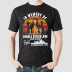 In Memory Of Donald Sutherland June 21 2024 Legendary Life Signature Shirt