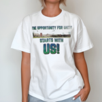 The Opportunity For Unity Starts With Us Shirt