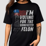 I’m Supporting The Convicted Felon Shirt