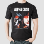 Alpha Chad If You Cant Handle Me At My Chad, You Don't Deserve Me At My Chad Shirt