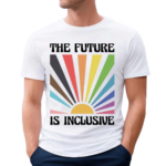 The Future Is Inclusive Pride Ally LGBTQ Shirt