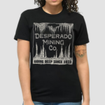 Desperado Mining Company Going Deep Since 2023 Shirt