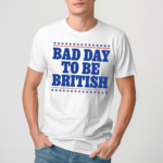 Shithead Steve Bad Day To Be British T Shirt