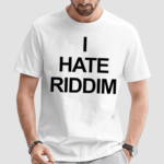 I Hate Riddim Shirt