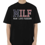 Man I Love Freedom MILF Shirt