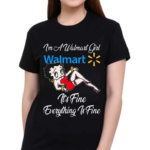 Betty Boop I’m A Walmart Girl Dollar General It’s Fine Everything Is Fine Shirt