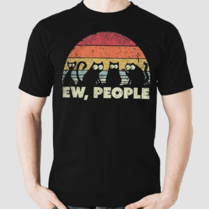 Ew People Cats Shirt