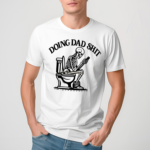 Doing Dad Shit Dad Skeleton Shirt