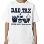 Dad Tax Making Sure It’s Not Poison Shirt