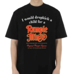 I Would Dropkick A Child For A Rumple Minze Shirt