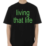 Living That Life Shirt