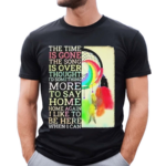 The Time Is Gone The Song Is Over Thought I’d Something More To Say Breath Reprise Home Home Shirt