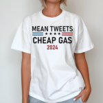 Mean Tweets and Cheap Gas 2024 Shirt