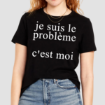 Je Suis Le Probleme Cest Moi Shirt