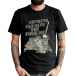 Nothing Can Save You From Me Shirt