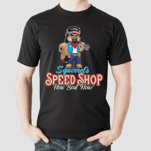 LS George Squirrels Speed Shop How Bout Now Shirt