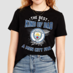 The Best Kind Of Dad A Man City Fan Shirt