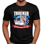 Being A Trucker Ain’t No 9 To 5 Shirt