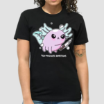 You Axolotl Questions Shirt