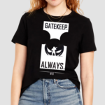 Gatekeep Always Shirt