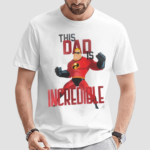 Premium Mr Incredible This Dad Is Incredible Shirt