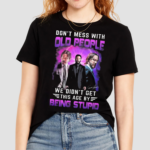 Don’t Mess With Old People John Wick We Didn’t Get This Age By Being Stupid Shirt