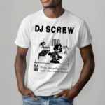 Dj Screw Times Are Getting Crazy Feds They Wanna Raid Me Shirt